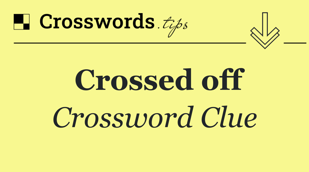 Crossed off