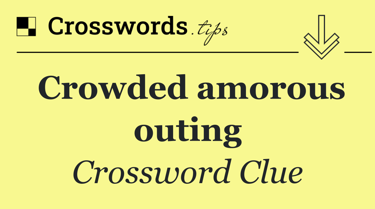 Crowded amorous outing