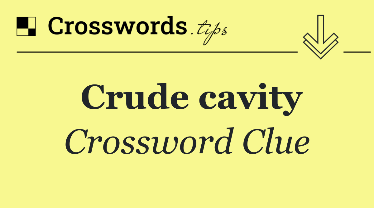 Crude cavity