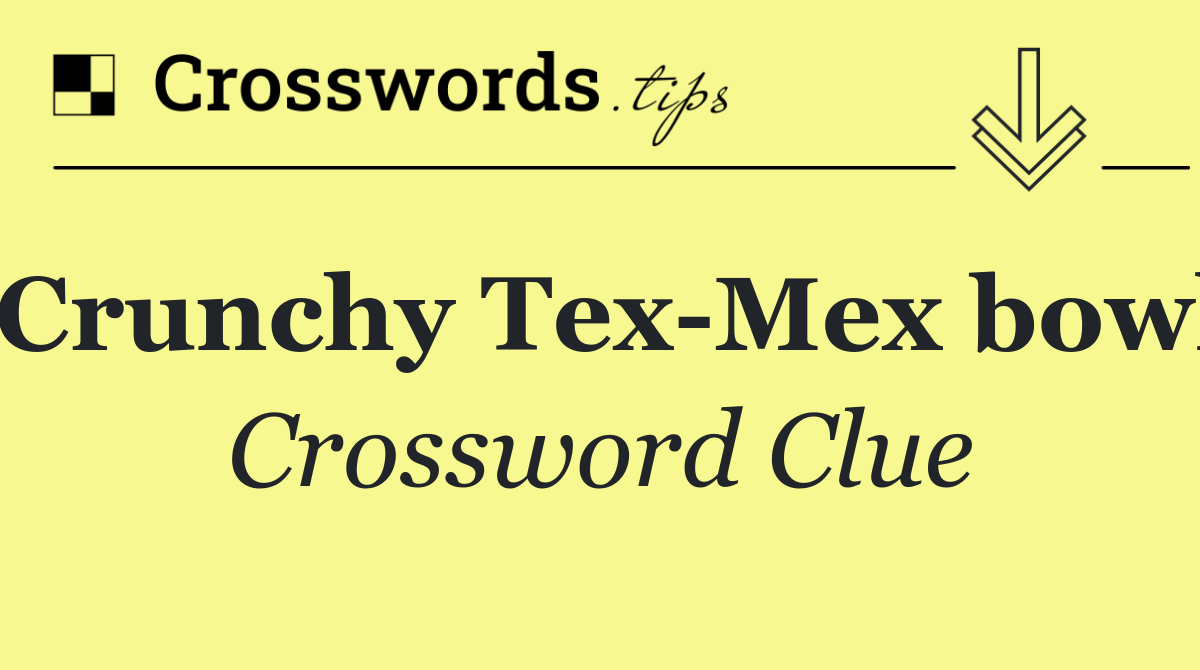 Crunchy Tex Mex bowl