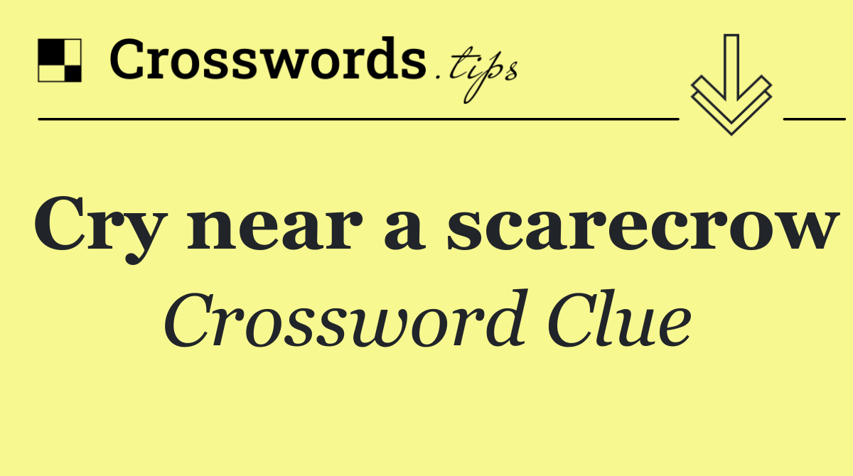 Cry near a scarecrow