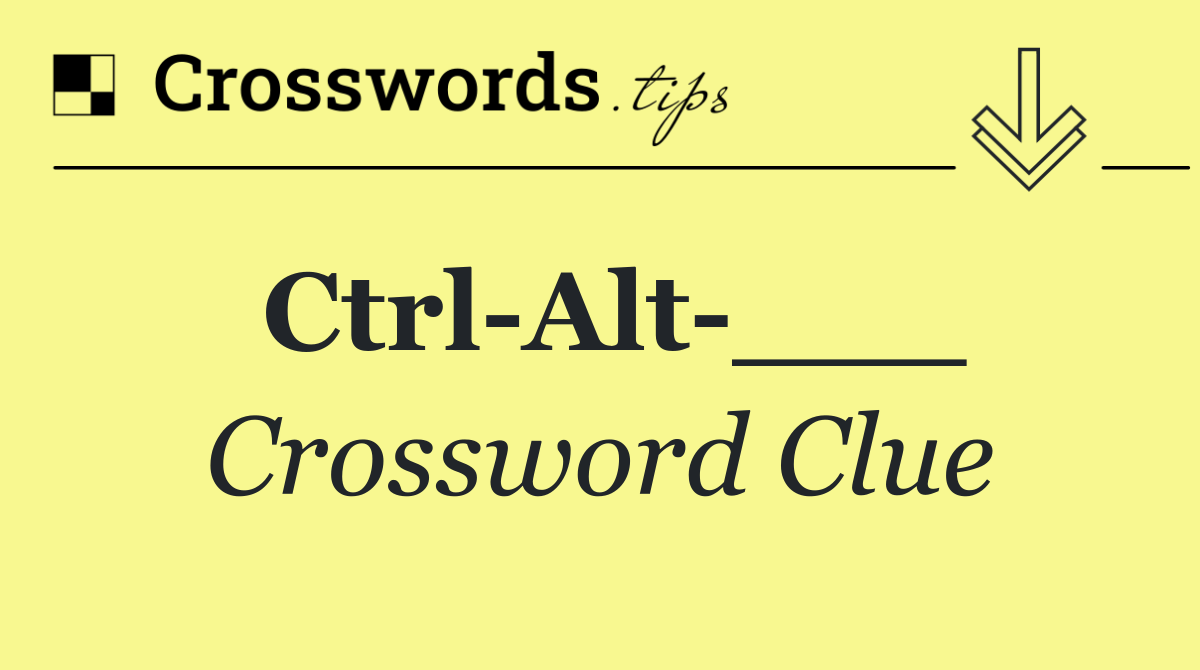 Ctrl Alt ___