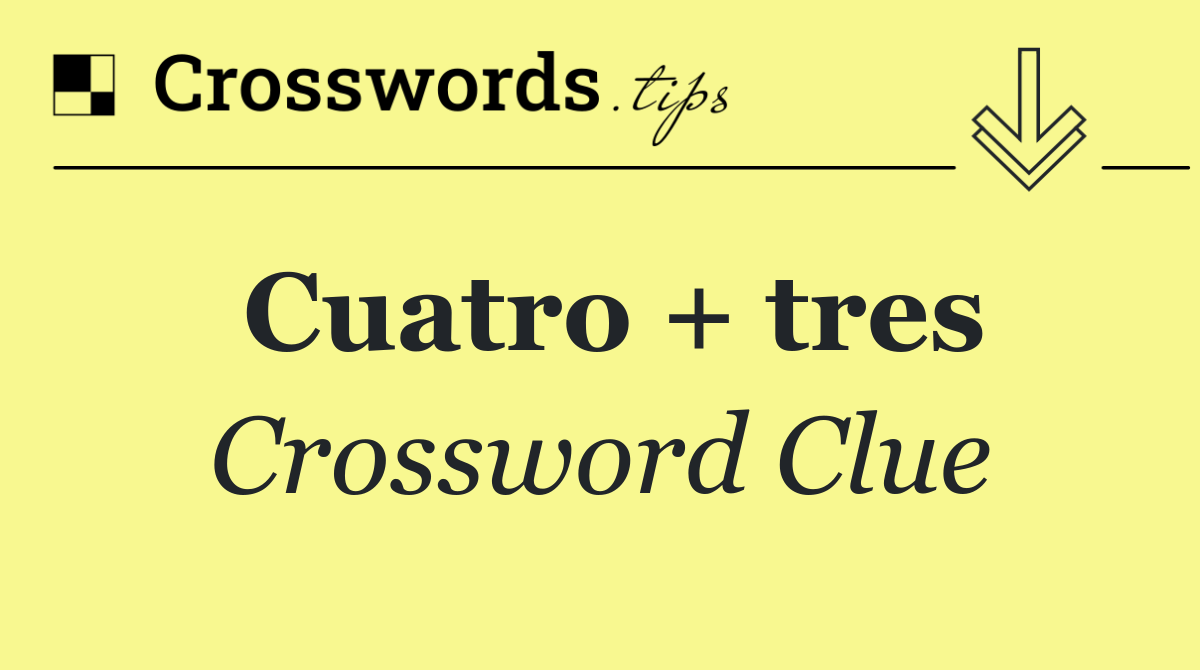 Cuatro + tres