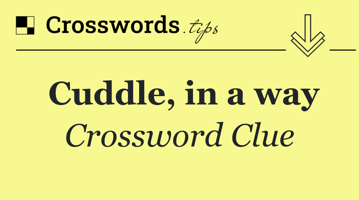 Cuddle, in a way