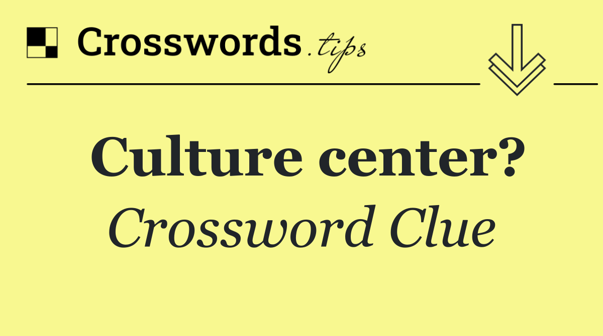 Culture center?