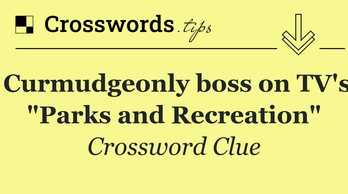 Curmudgeonly boss on TV's "Parks and Recreation"