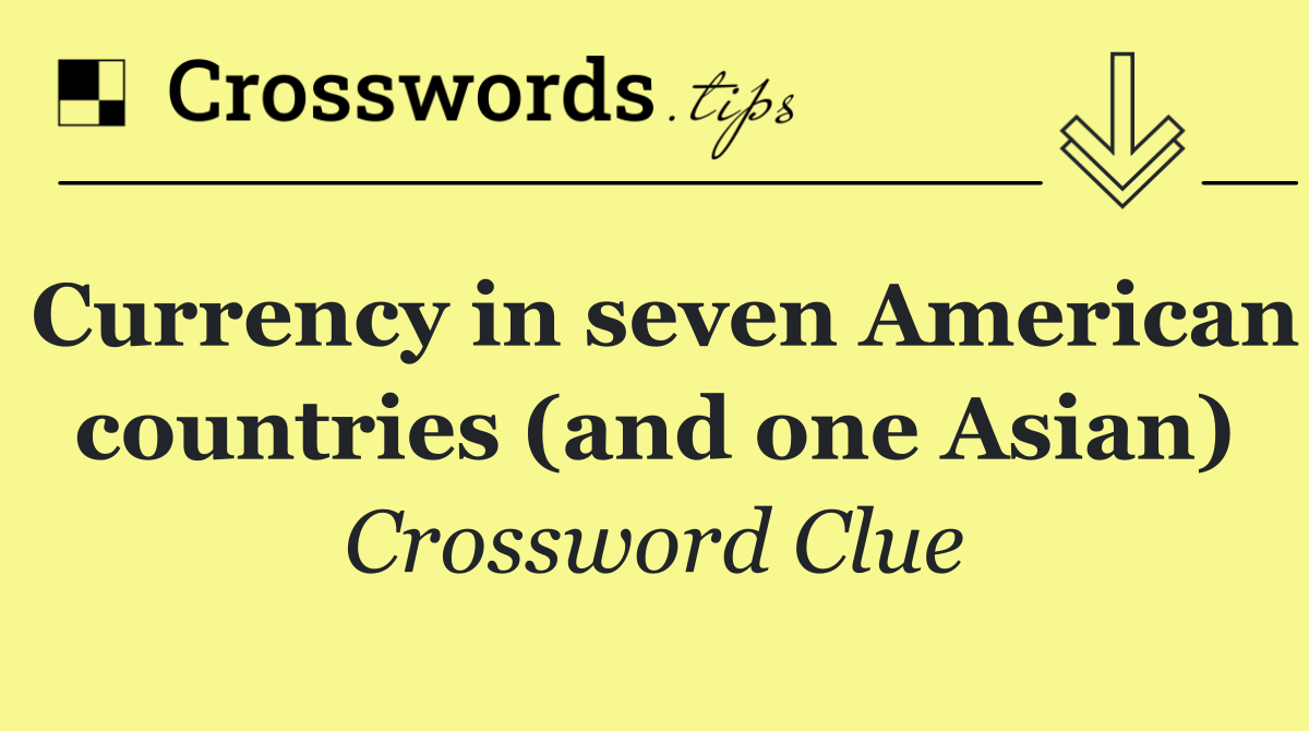 Currency in seven American countries (and one Asian)