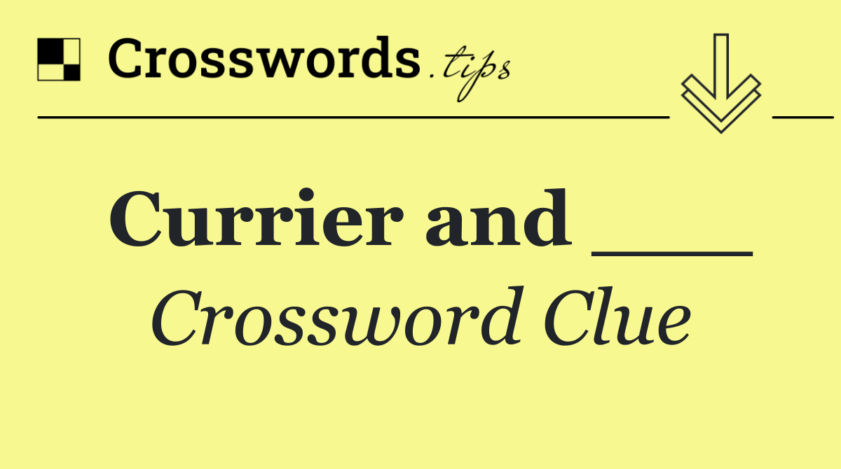 Currier and ___