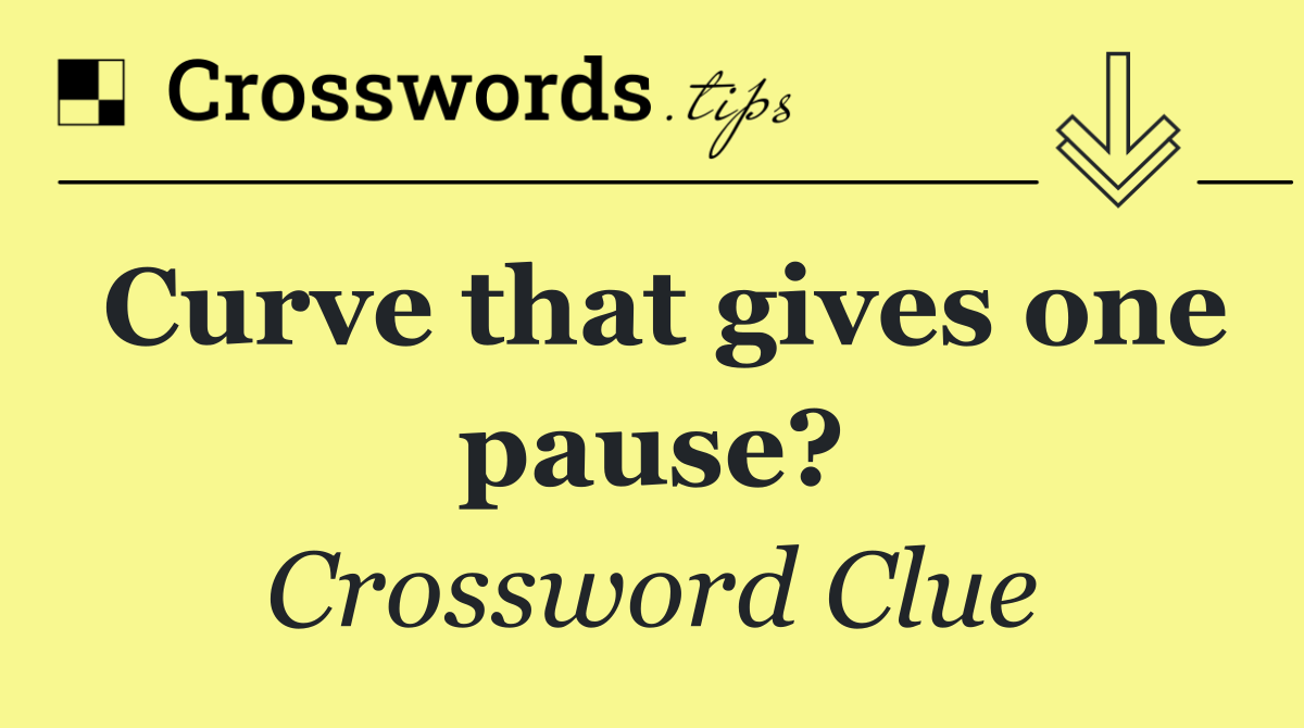 Curve that gives one pause?
