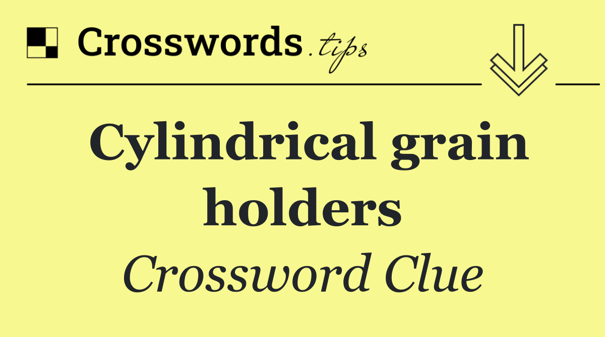 Cylindrical grain holders