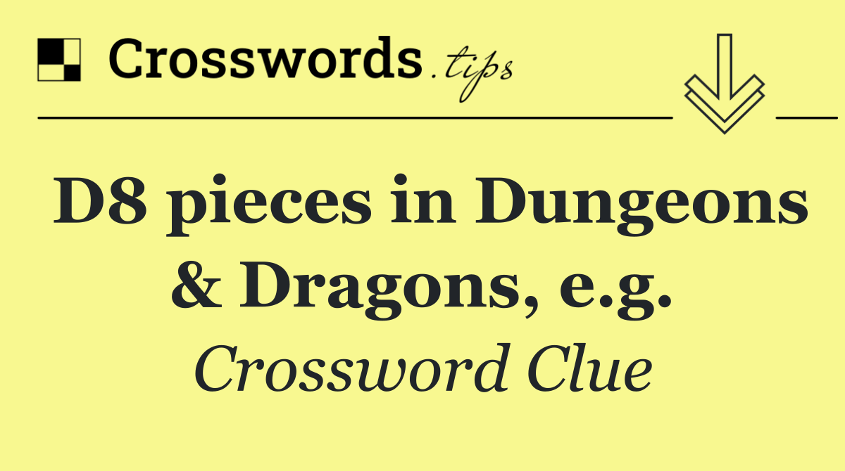 D8 pieces in Dungeons & Dragons, e.g.