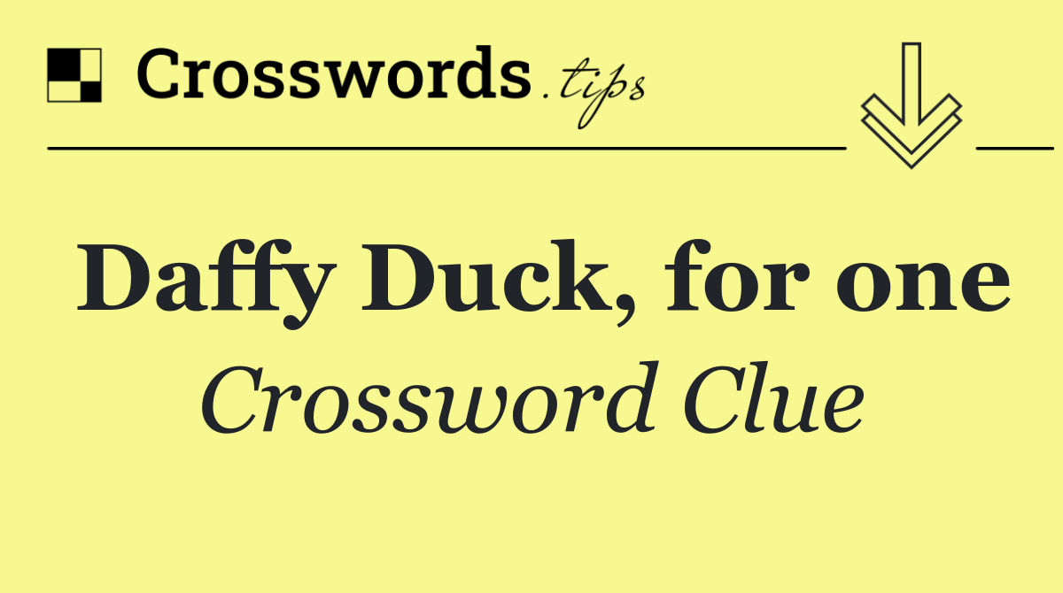 Daffy Duck, for one