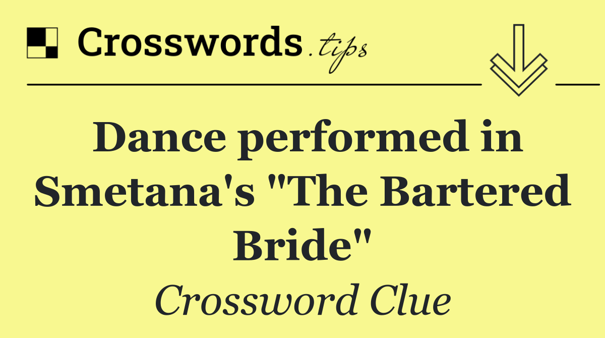 Dance performed in Smetana's "The Bartered Bride"