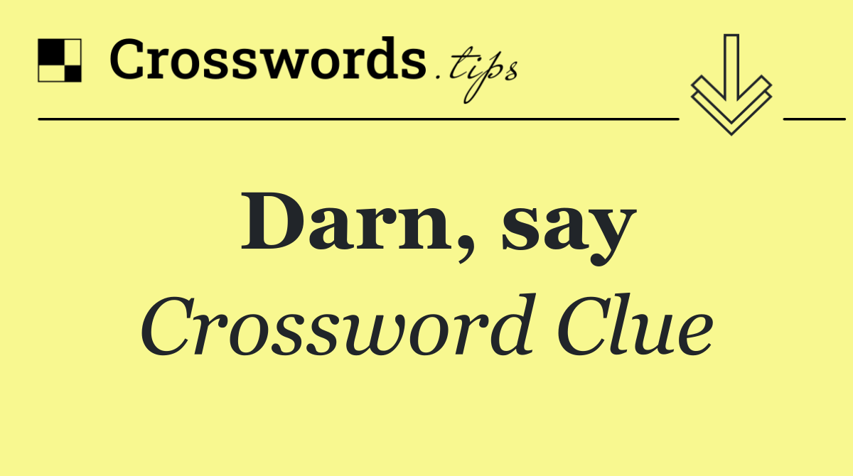 Darn, say