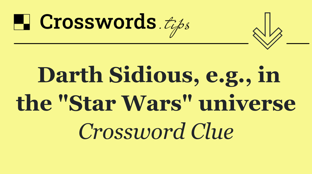 Darth Sidious, e.g., in the "Star Wars" universe