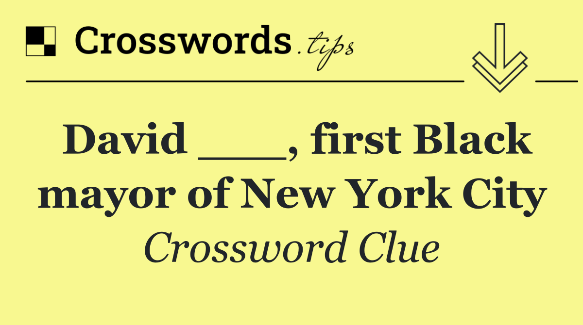 David ___, first Black mayor of New York City
