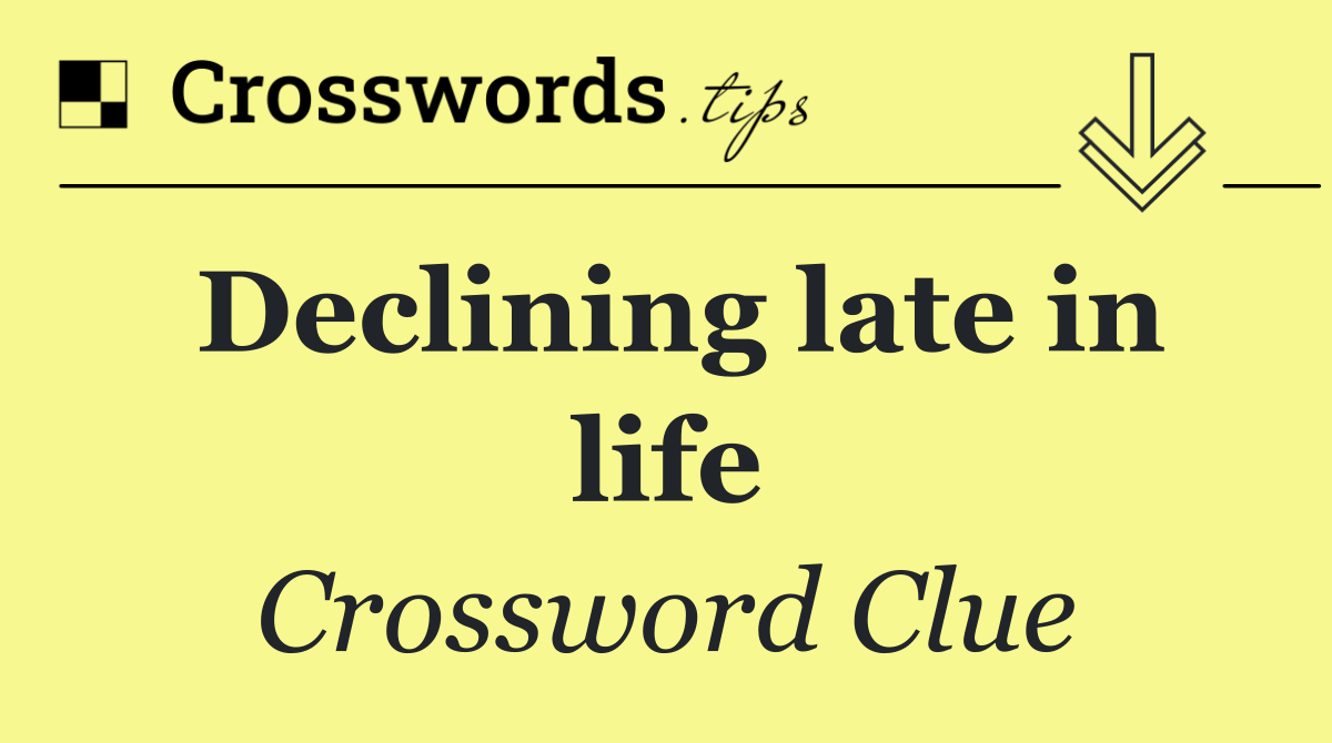 Declining late in life