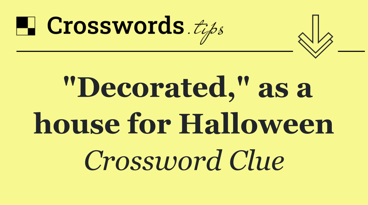 "Decorated," as a house for Halloween
