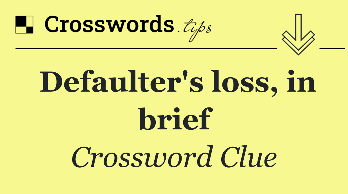 Defaulter's loss, in brief