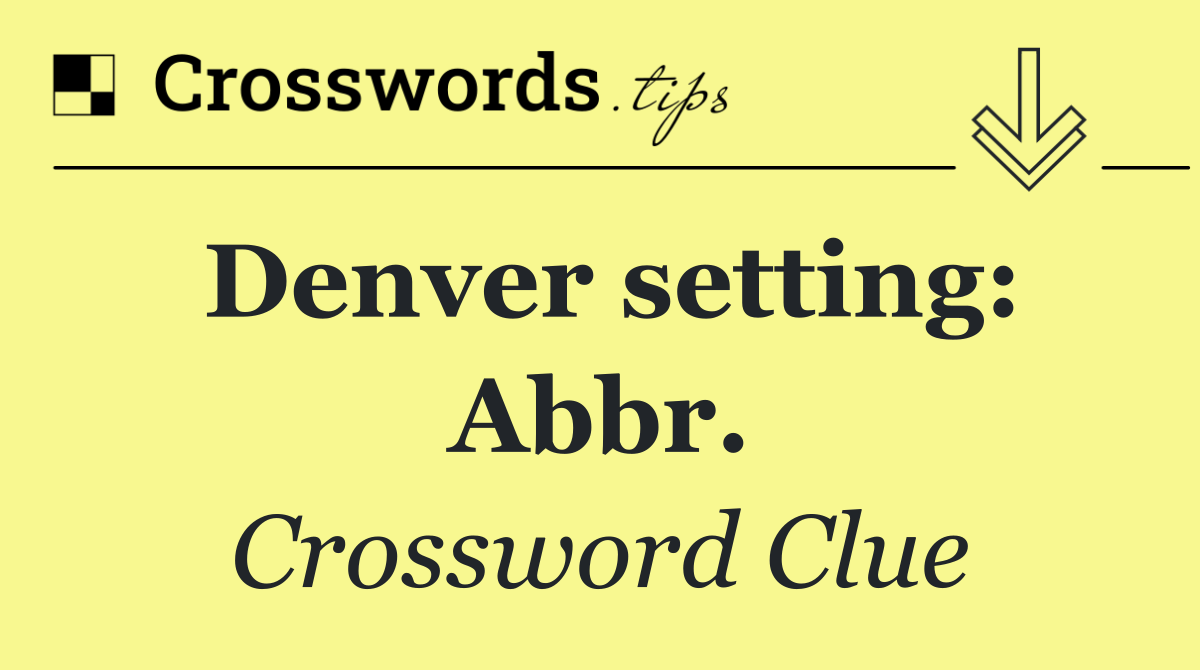Denver setting: Abbr.