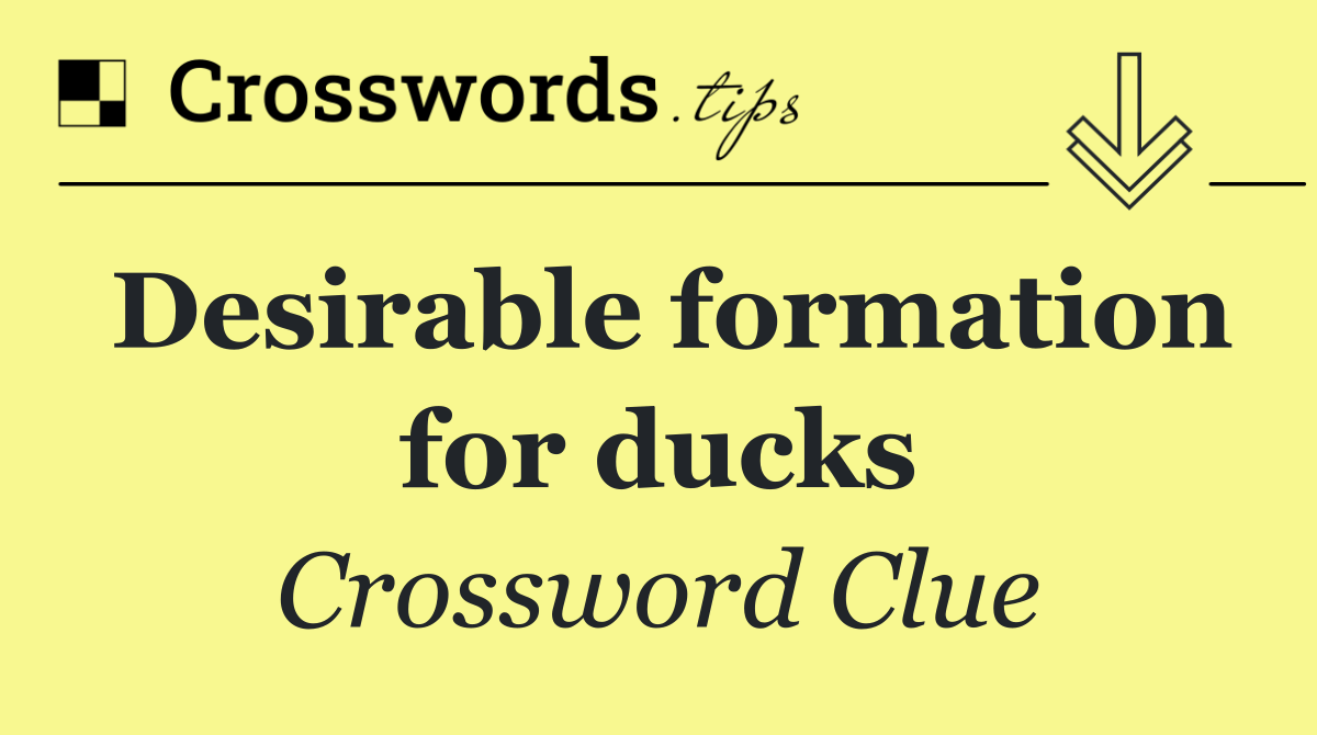 Desirable formation for ducks