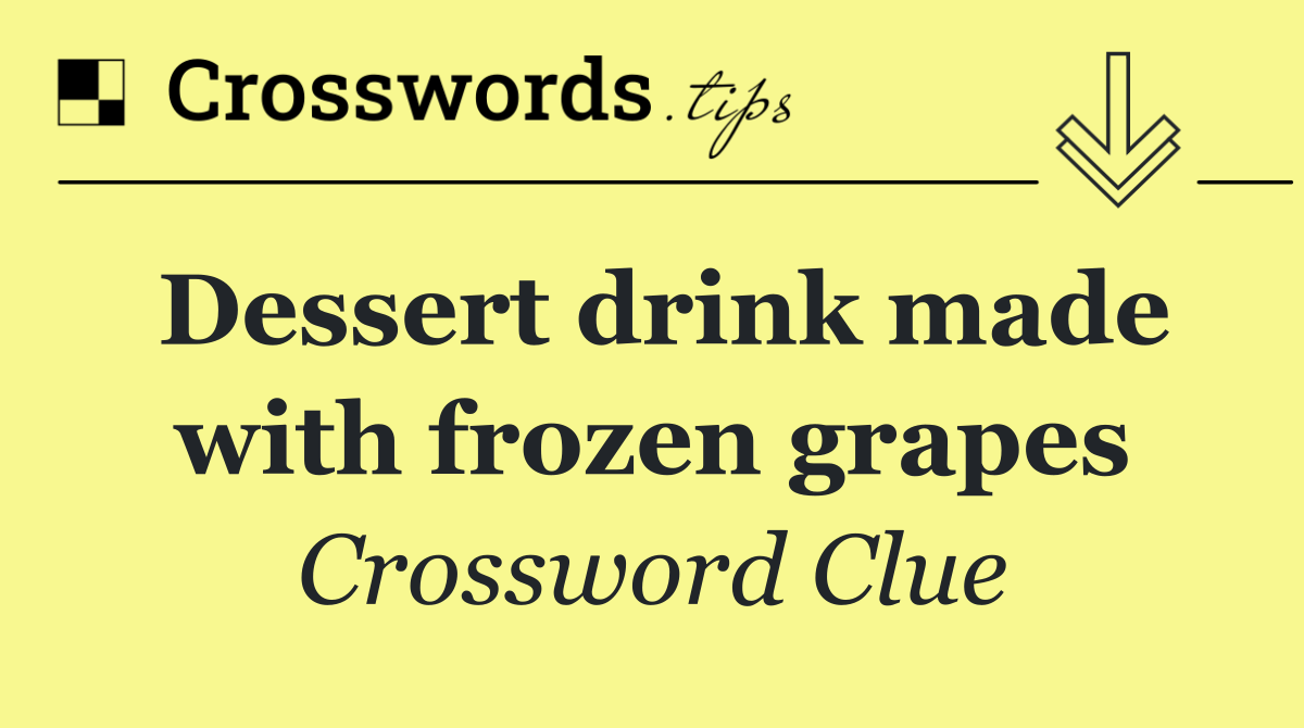 Dessert drink made with frozen grapes