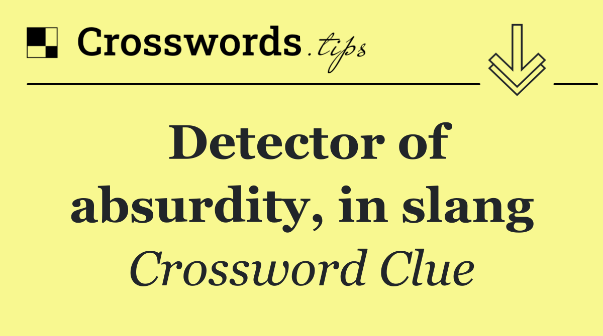 Detector of absurdity, in slang