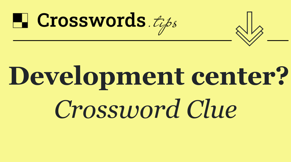 Development center?