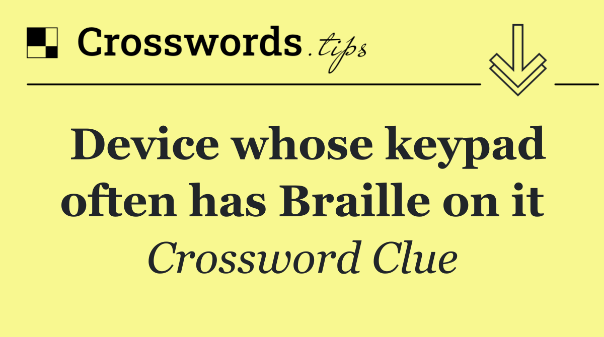 Device whose keypad often has Braille on it