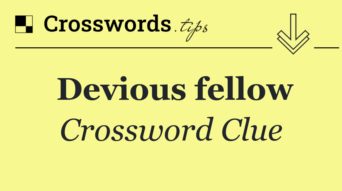 Devious fellow