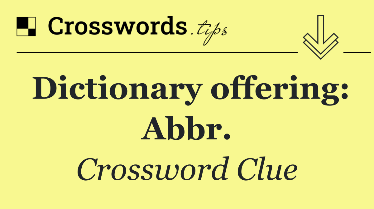 Dictionary offering: Abbr.