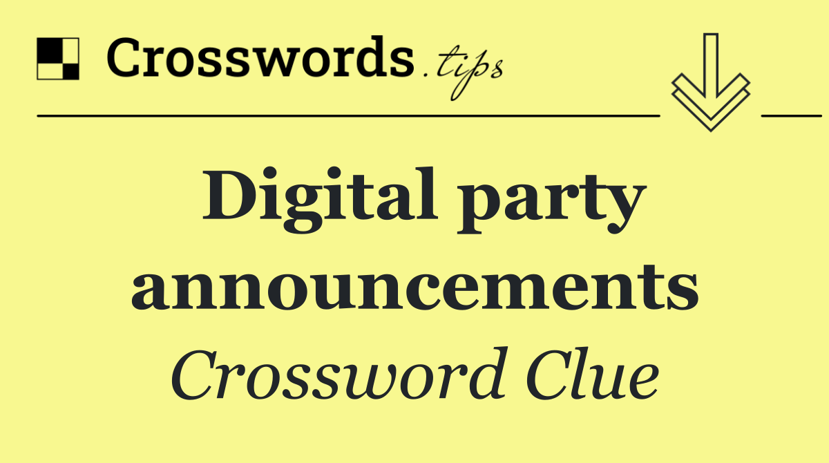 Digital party announcements