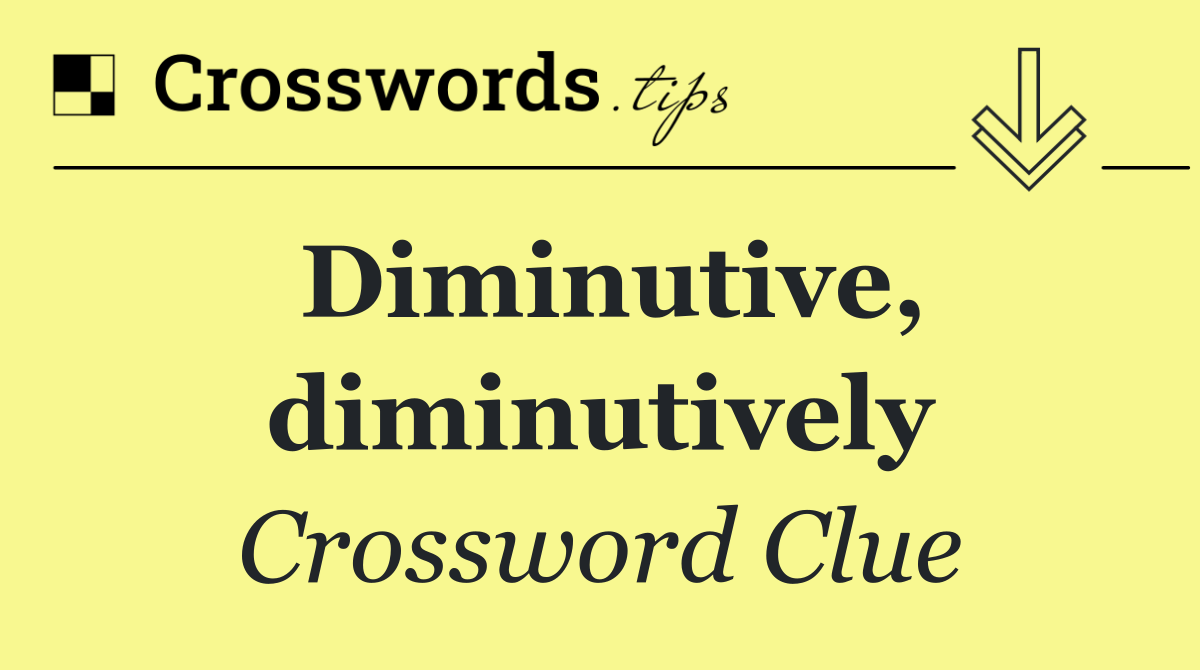Diminutive, diminutively