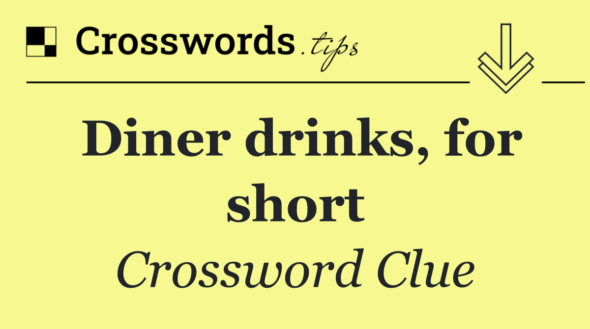 Diner drinks, for short