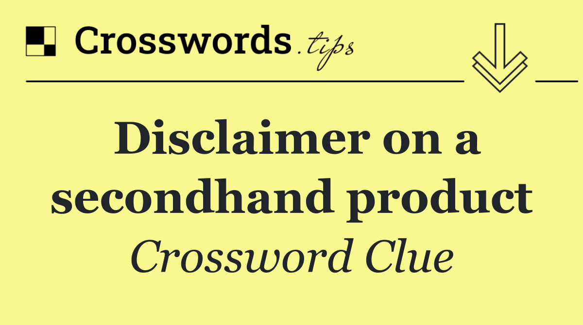 Disclaimer on a secondhand product