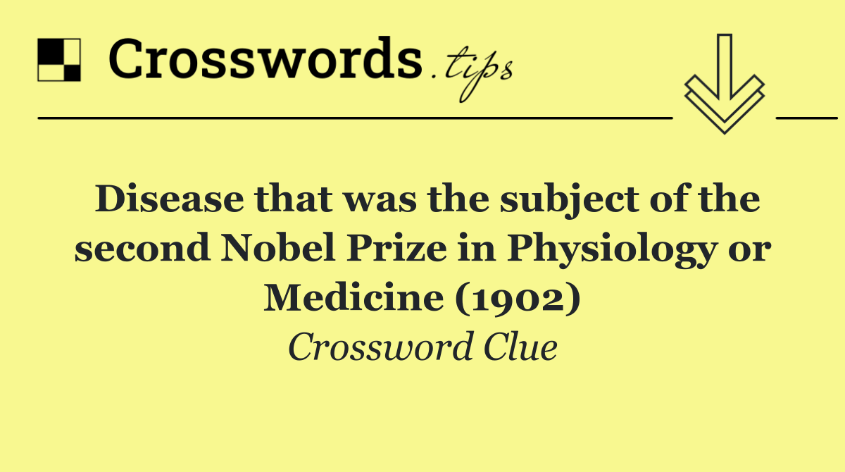 Disease that was the subject of the second Nobel Prize in Physiology or Medicine (1902)