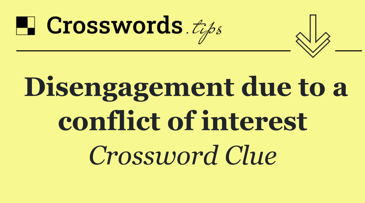Disengagement due to a conflict of interest