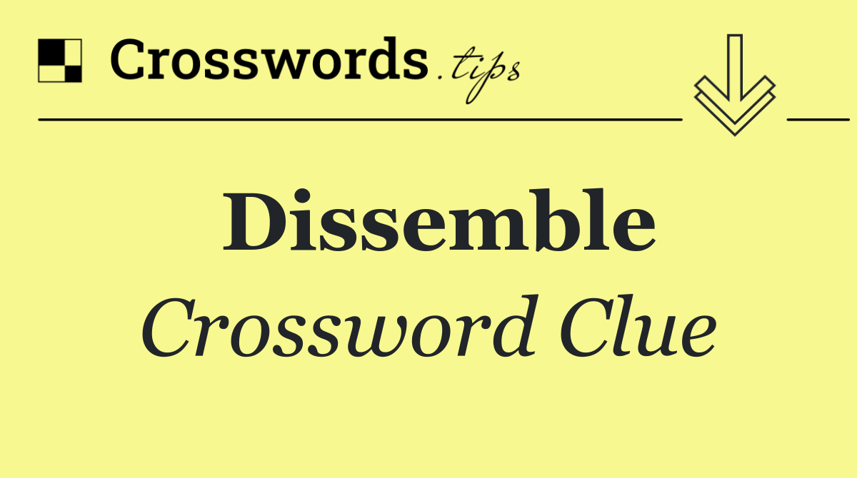 Dissemble