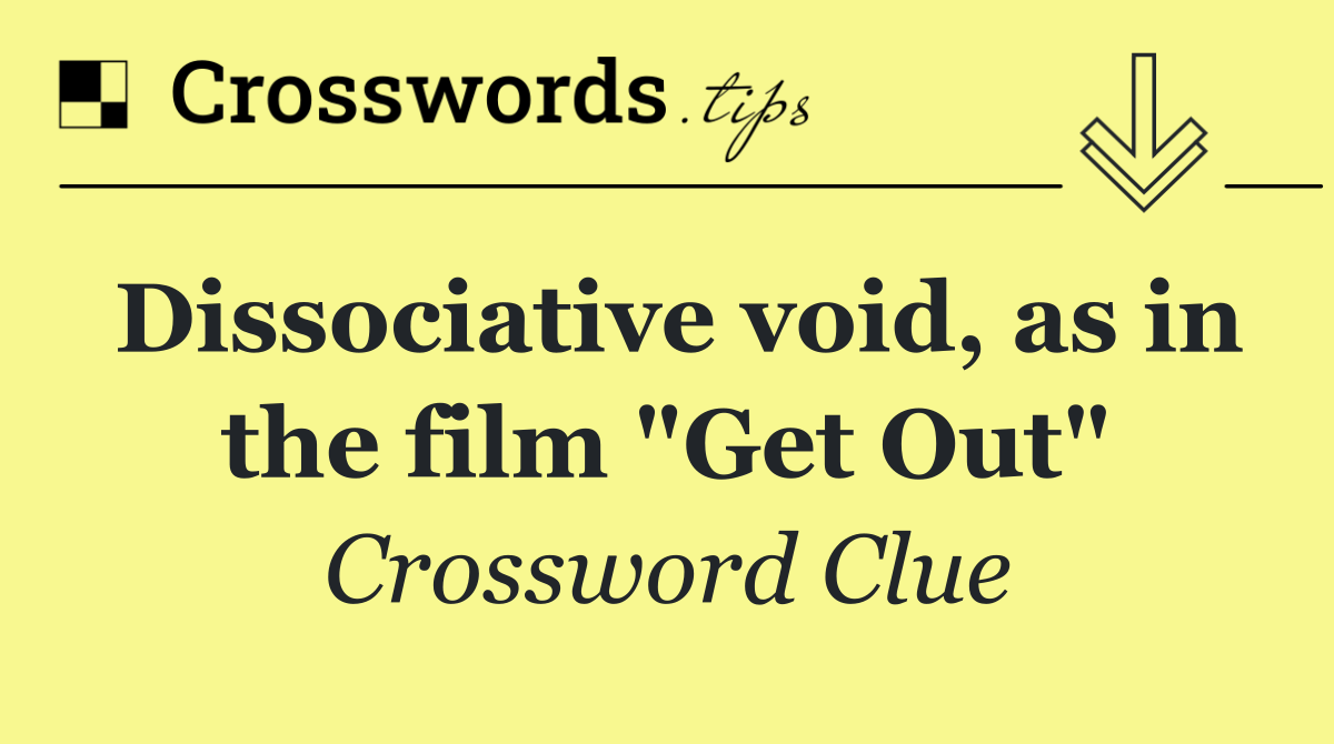 Dissociative void, as in the film "Get Out"