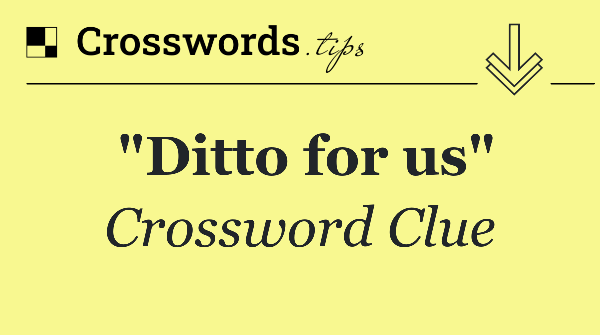 "Ditto for us"
