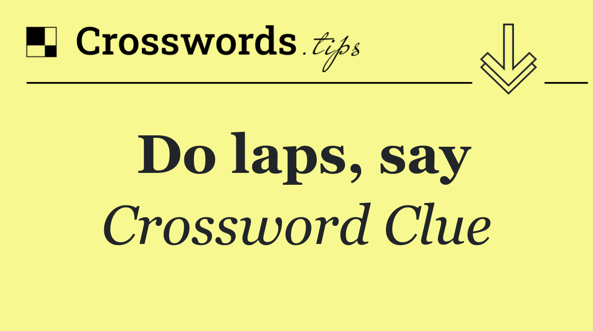 Do laps, say