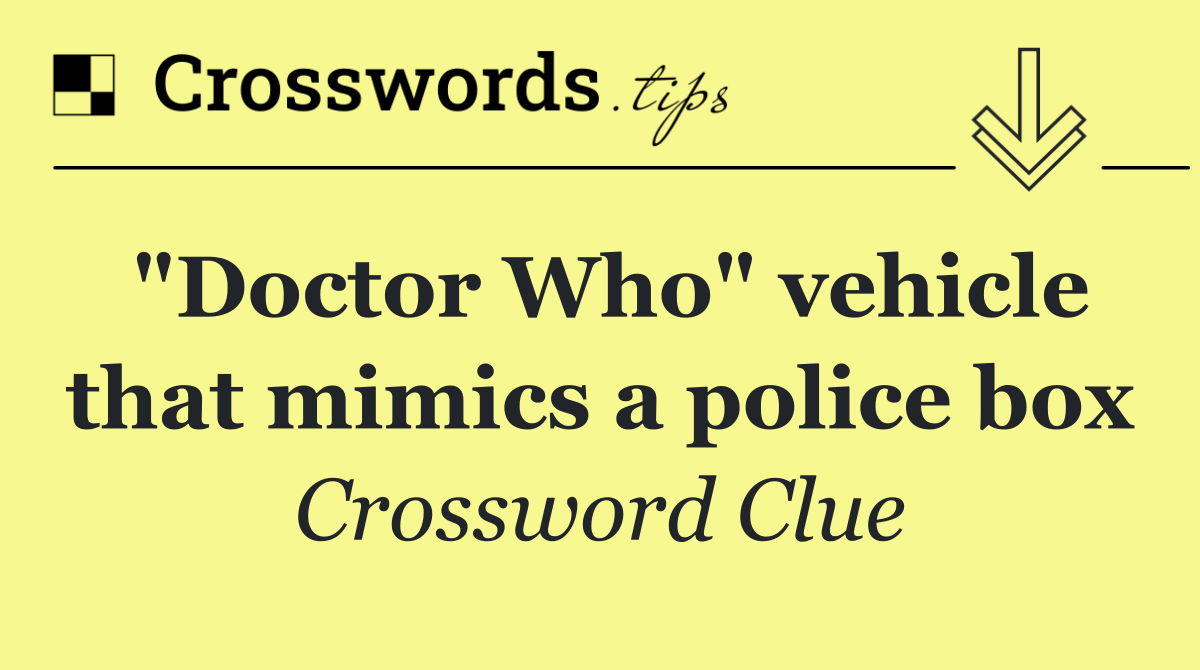 "Doctor Who" vehicle that mimics a police box