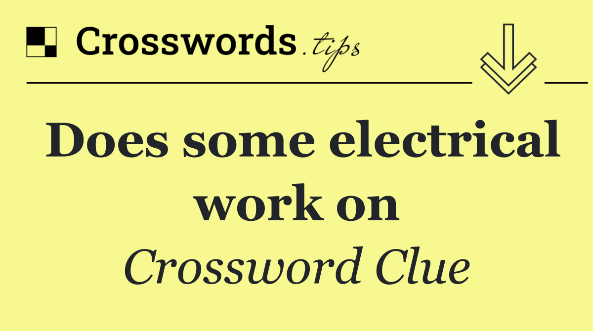 Does some electrical work on