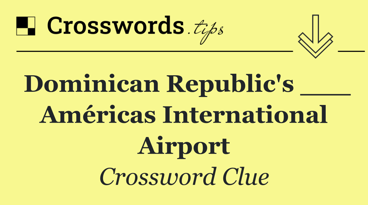 Dominican Republic's ___ Américas International Airport