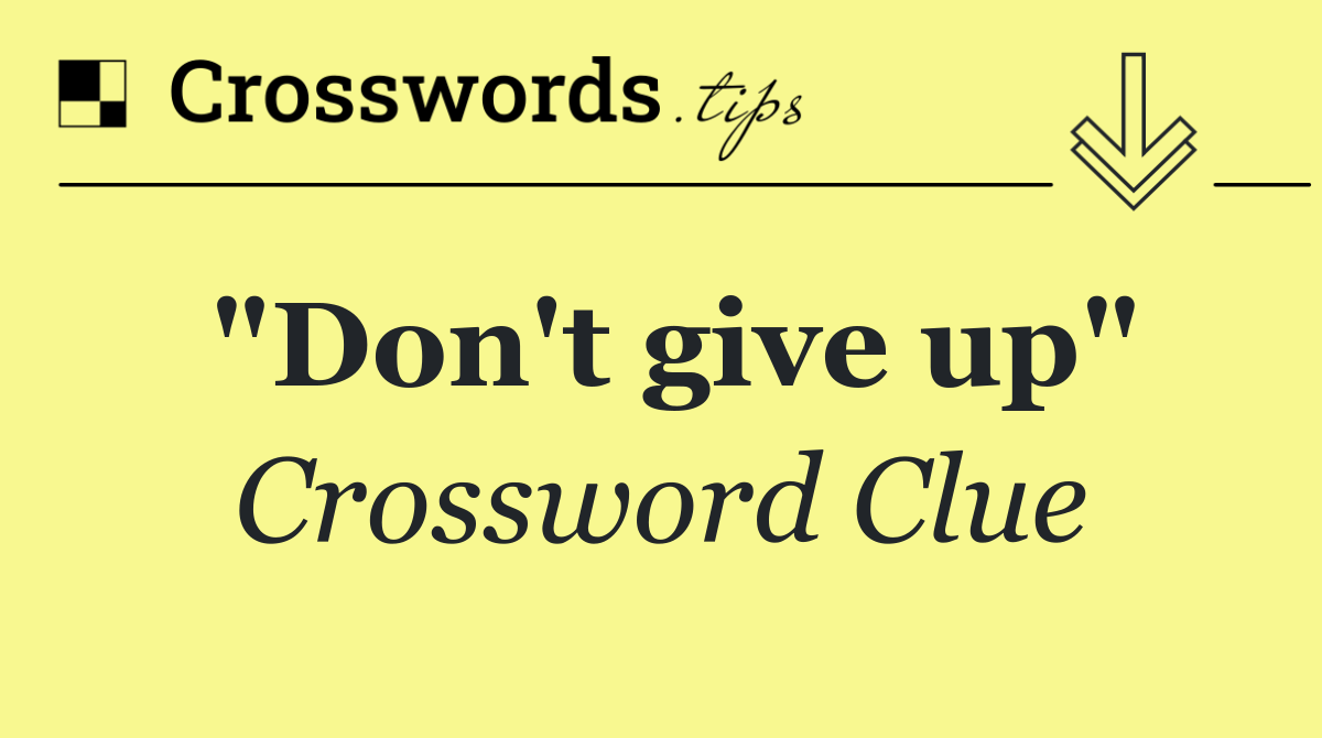 "Don't give up"