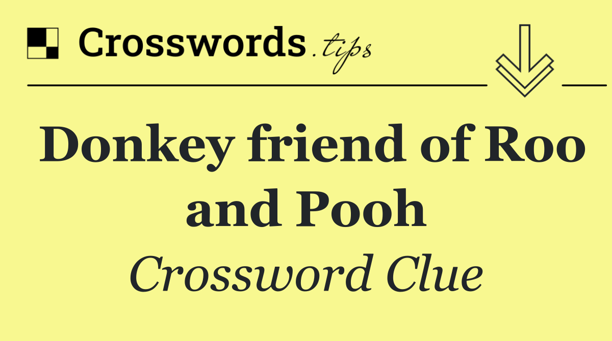 Donkey friend of Roo and Pooh