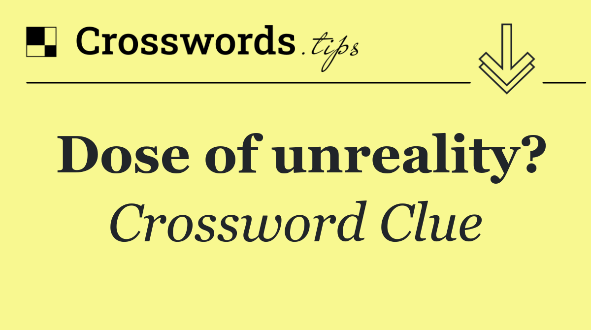 Dose of unreality?