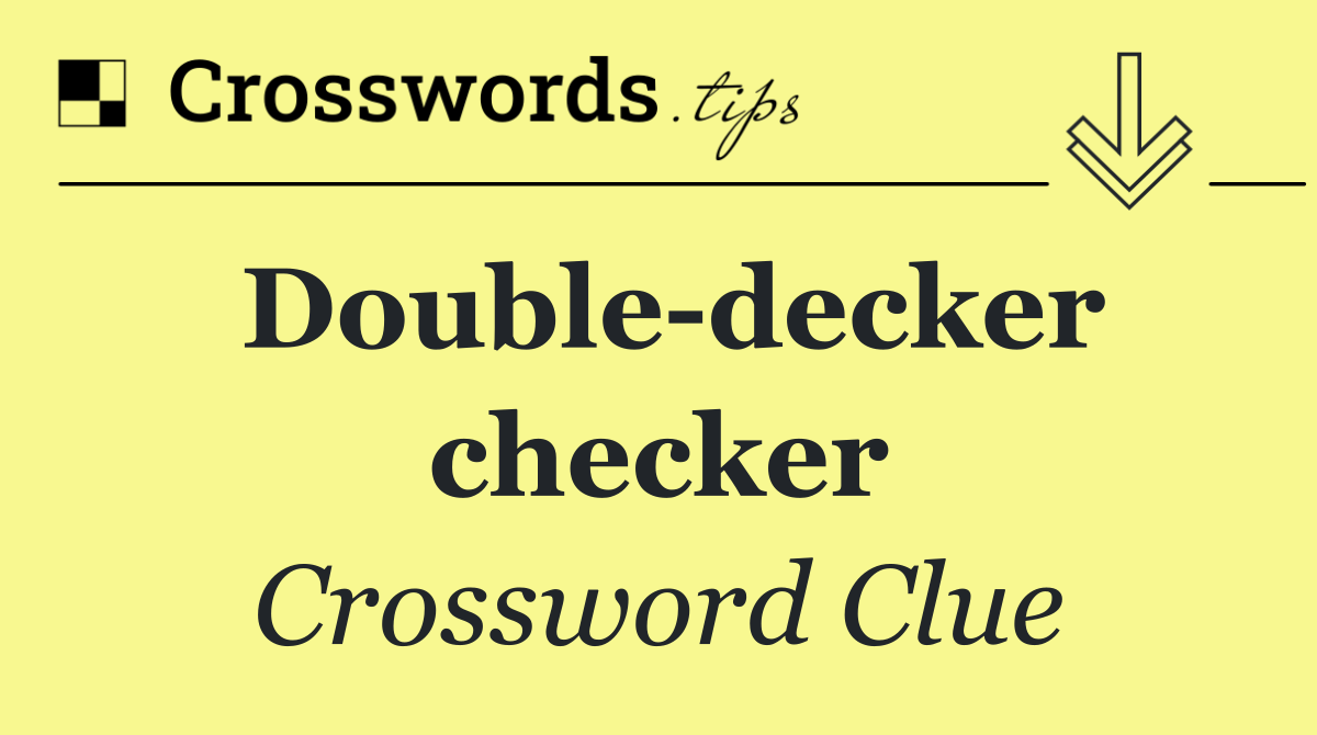 Double decker checker