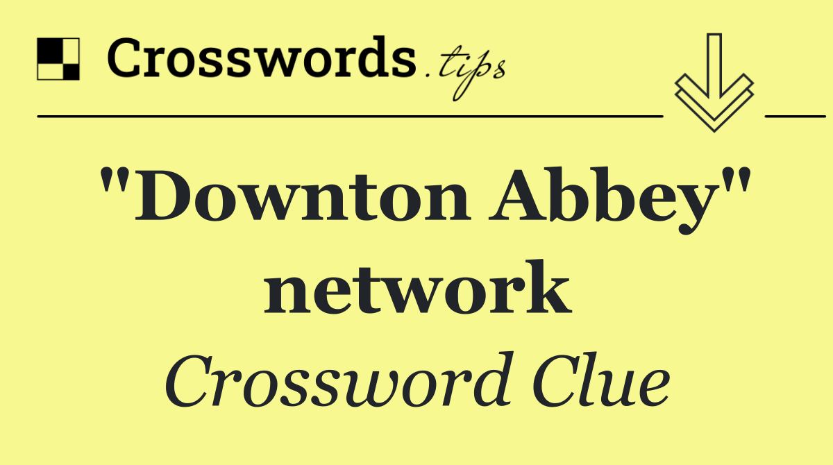 "Downton Abbey" network