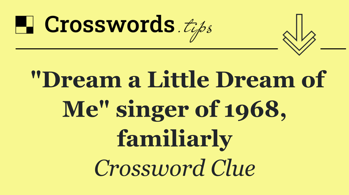 "Dream a Little Dream of Me" singer of 1968, familiarly